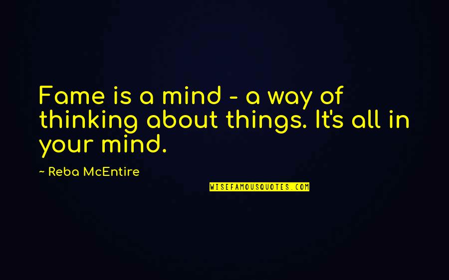 Vassago Mooseknuckle Quotes By Reba McEntire: Fame is a mind - a way of