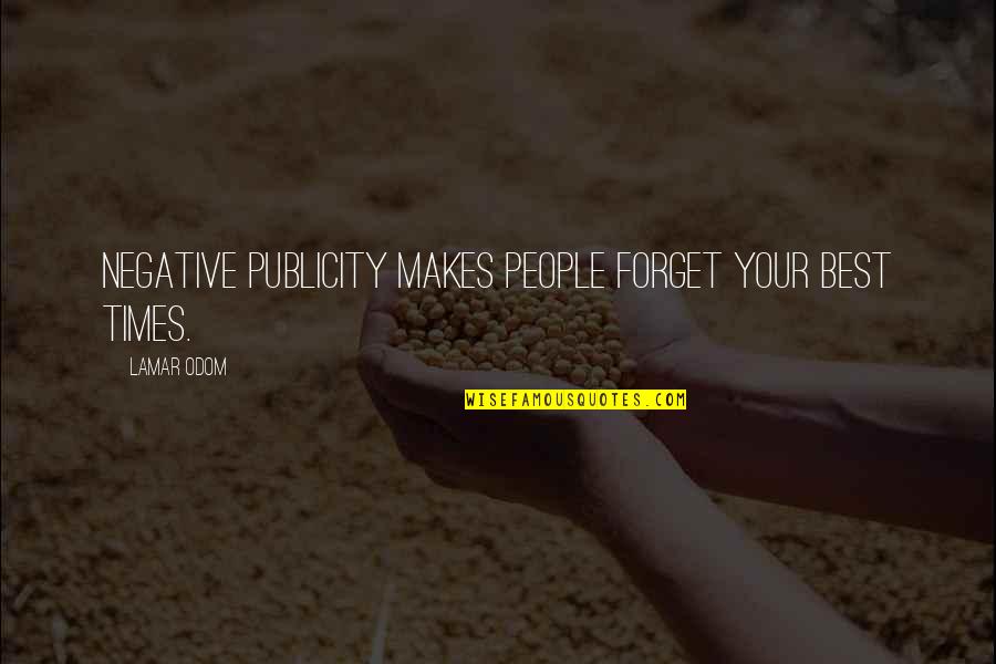 Vassalage Synonyms Quotes By Lamar Odom: Negative publicity makes people forget your best times.
