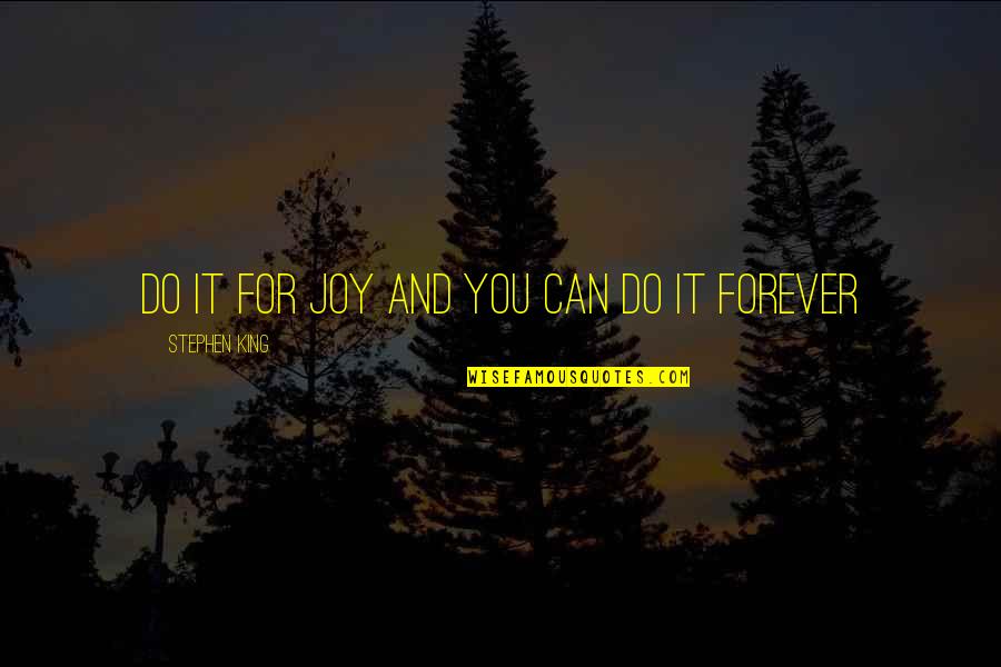 Vassallo And Salazar Quotes By Stephen King: Do it for joy and you can do Vassallo And Salazar Quotes By Stephen King: Do it for joy and you can do