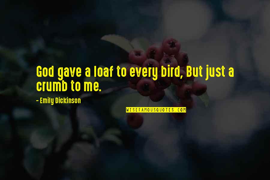 Vassalou Tsakalaki Quotes By Emily Dickinson: God gave a loaf to every bird, But Vassalou Tsakalaki Quotes By Emily Dickinson: God gave a loaf to every bird, But