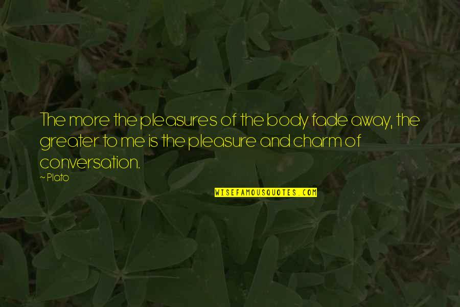 Vassalou Tsakalaki Quotes By Plato: The more the pleasures of the body fade