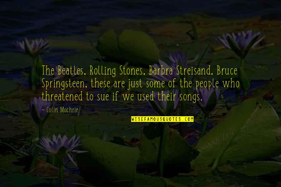 Vassanji Minion Quotes By Colin Mochrie: The Beatles, Rolling Stones, Barbra Streisand, Bruce Springsteen,