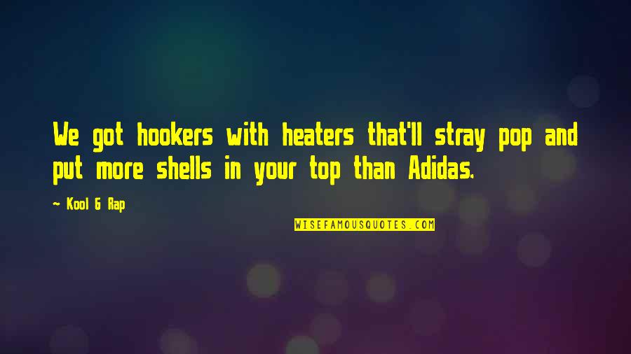 Vassar College Quotes By Kool G Rap: We got hookers with heaters that'll stray pop Vassar College Quotes By Kool G Rap: We got hookers with heaters that'll stray pop