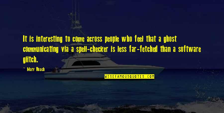 Vassault Quotes By Mary Roach: It is interesting to come across people who