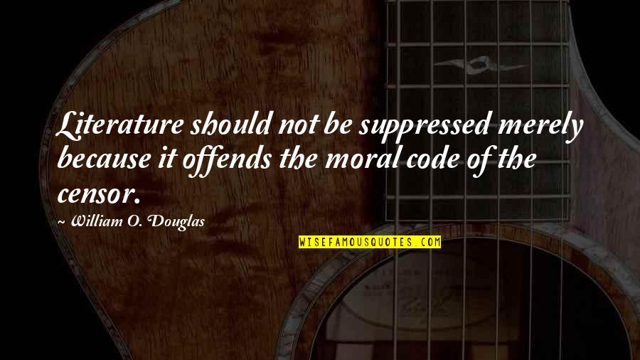 Vassell Fsu Quotes By William O. Douglas: Literature should not be suppressed merely because it Vassell Fsu Quotes By William O. Douglas: Literature should not be suppressed merely because it