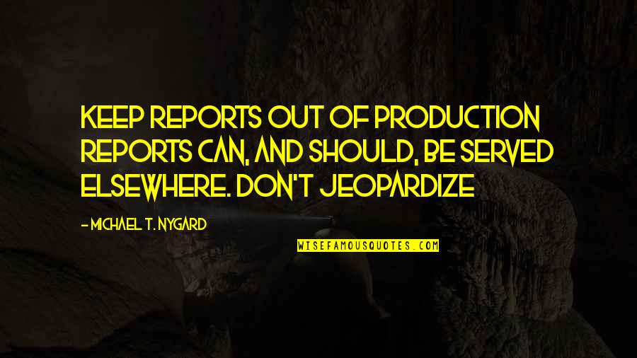 Vasser Racing Quotes By Michael T. Nygard: Keep reports out of production Reports can, and