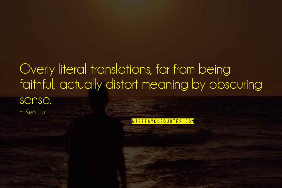 Vasserman Irina Quotes By Ken Liu: Overly literal translations, far from being faithful, actually Vasserman Irina Quotes By Ken Liu: Overly literal translations, far from being faithful, actually