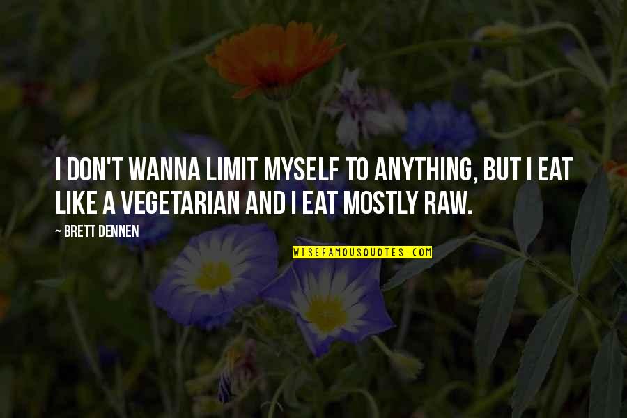 Vassey Nursery Quotes By Brett Dennen: I don't wanna limit myself to anything, but