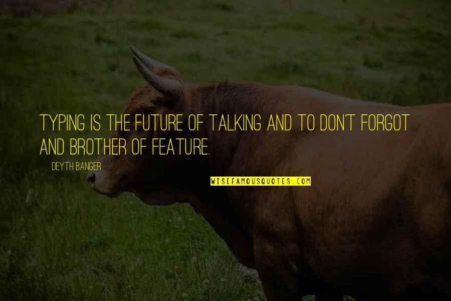 Vassey Nursery Quotes By Deyth Banger: Typing is the future of talking and to