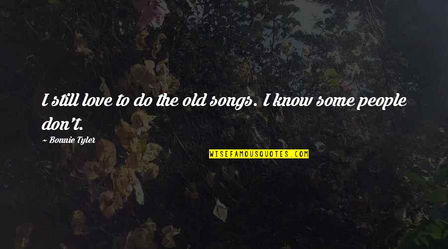 Vassey Quotes By Bonnie Tyler: I still love to do the old songs.