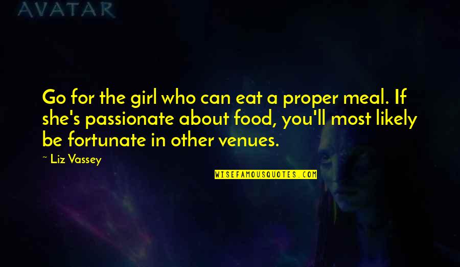 Vassey Quotes By Liz Vassey: Go for the girl who can eat a