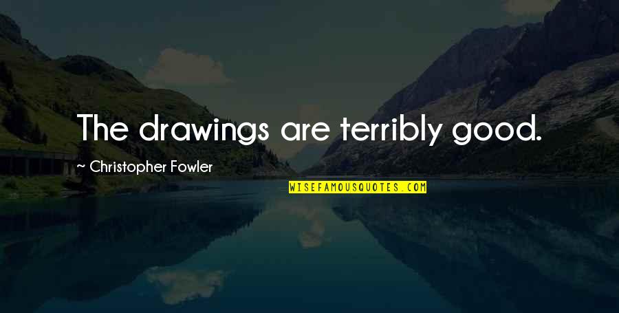 Vassia Dinnerware Quotes By Christopher Fowler: The drawings are terribly good. Vassia Dinnerware Quotes By Christopher Fowler: The drawings are terribly good.