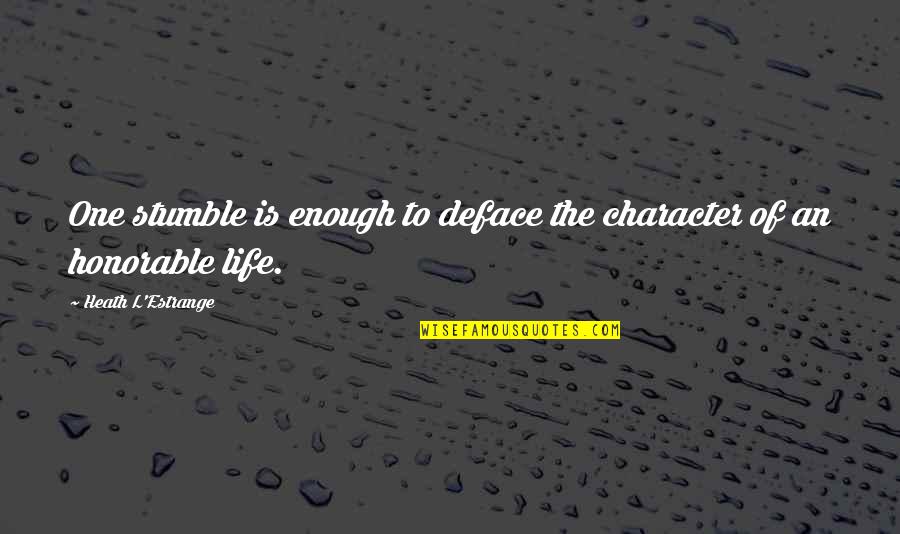 Vassiah Quotes By Heath L'Estrange: One stumble is enough to deface the character Vassiah Quotes By Heath L'Estrange: One stumble is enough to deface the character