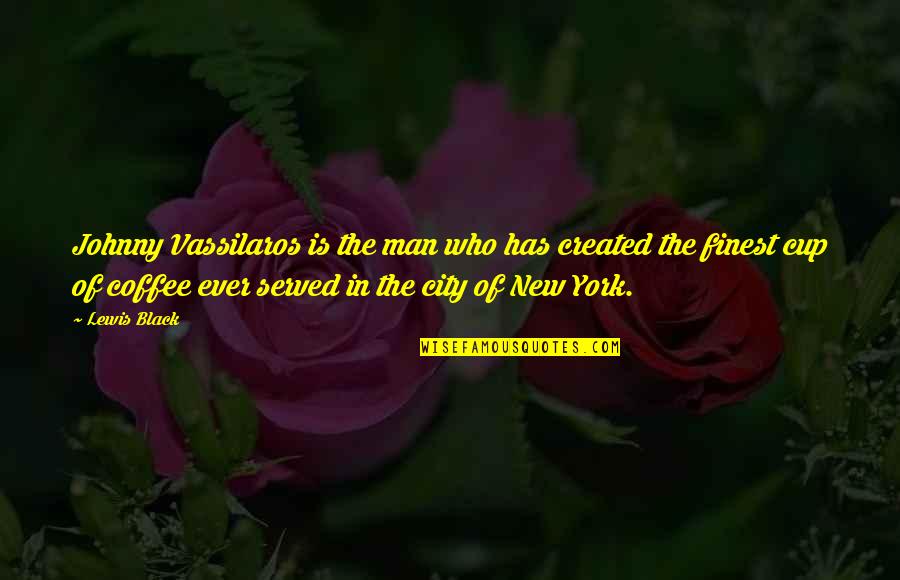 Vassilaros Quotes By Lewis Black: Johnny Vassilaros is the man who has created