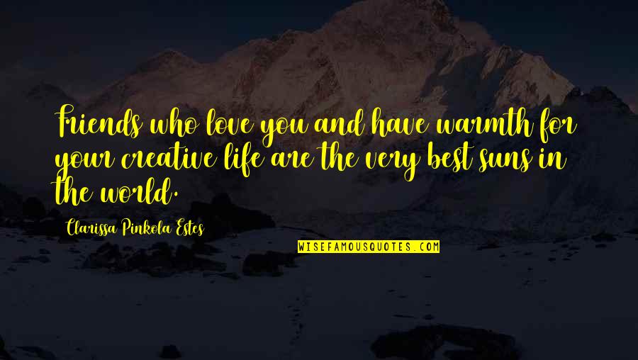 Vassilev Infectious Disease Quotes By Clarissa Pinkola Estes: Friends who love you and have warmth for