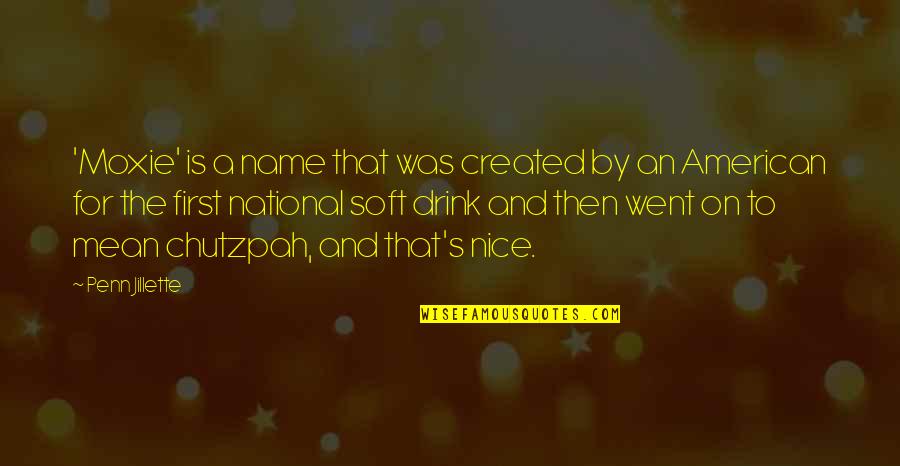 Vassileva Silvia Quotes By Penn Jillette: 'Moxie' is a name that was created by