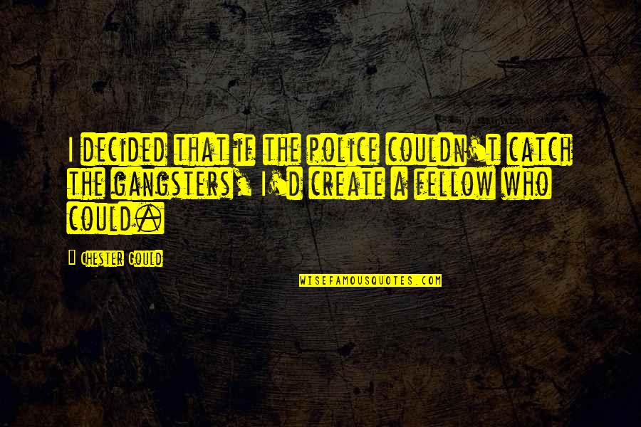 Vassiliadis Es Quotes By Chester Gould: I decided that if the police couldn't catch Vassiliadis Es Quotes By Chester Gould: I decided that if the police couldn't catch