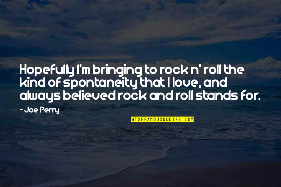 Vassilian Rutgers Quotes By Joe Perry: Hopefully I'm bringing to rock n' roll the