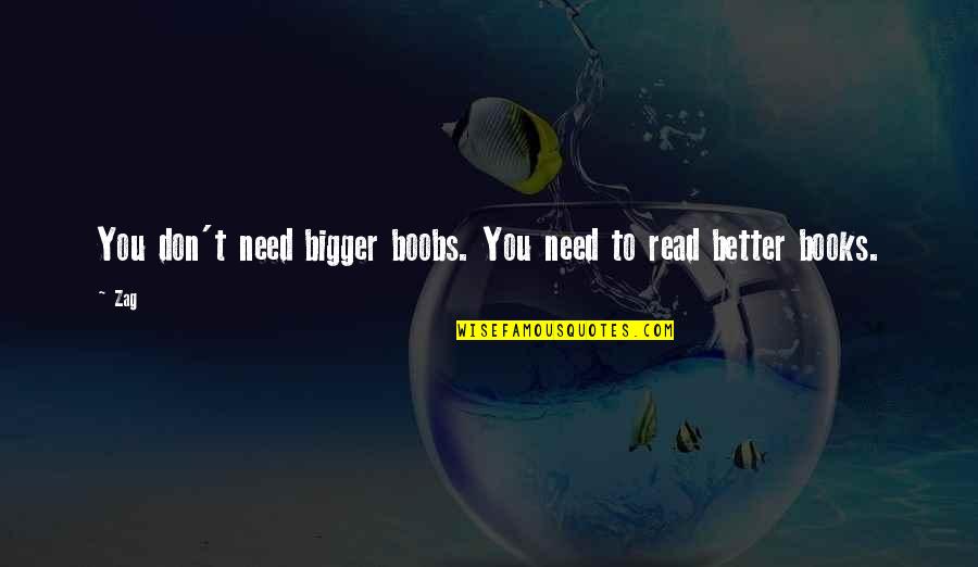 Vassilieva Sofia Quotes By Zag: You don't need bigger boobs. You need to