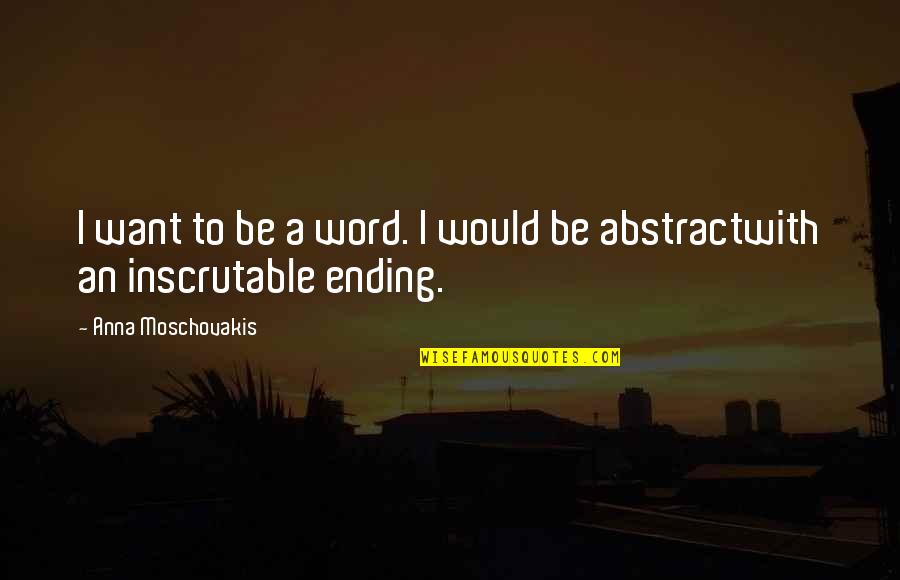 Vassilios Bezzerides Quotes By Anna Moschovakis: I want to be a word. I would