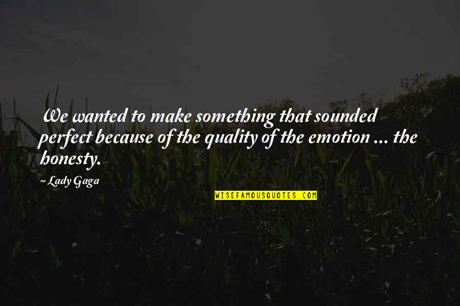 Vassilios Dimitropoulos Quotes By Lady Gaga: We wanted to make something that sounded perfect Vassilios Dimitropoulos Quotes By Lady Gaga: We wanted to make something that sounded perfect