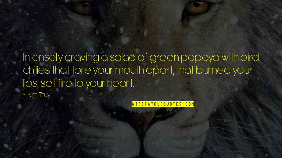 Vassilios Proussalis Quotes By Kim Thuy: Intensely craving a salad of green papaya with Vassilios Proussalis Quotes By Kim Thuy: Intensely craving a salad of green papaya with