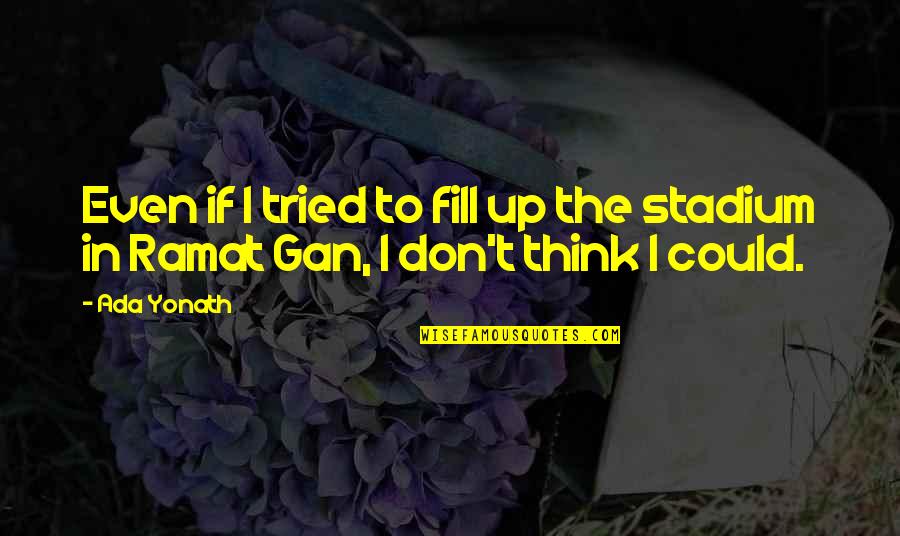 Vasso Quotes By Ada Yonath: Even if I tried to fill up the