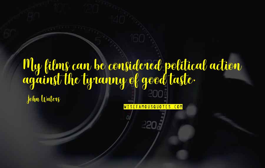 Vasso Quotes By John Waters: My films can be considered political action against