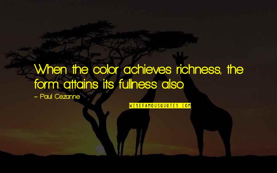 Vasso Quotes By Paul Cezanne: When the color achieves richness, the form attains