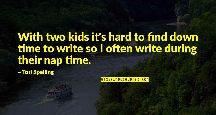 Vasso Quotes By Tori Spelling: With two kids it's hard to find down Vasso Quotes By Tori Spelling: With two kids it's hard to find down