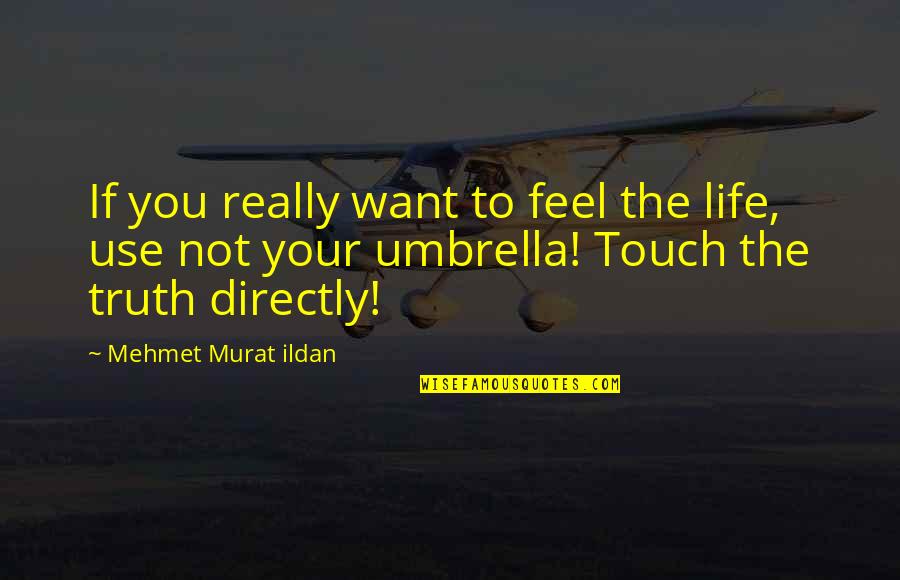 Vassouras Mapa Quotes By Mehmet Murat Ildan: If you really want to feel the life, Vassouras Mapa Quotes By Mehmet Murat Ildan: If you really want to feel the life,