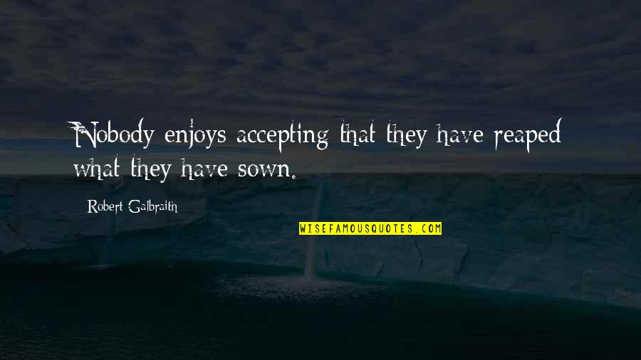 Vassouras Mapa Quotes By Robert Galbraith: Nobody enjoys accepting that they have reaped what Vassouras Mapa Quotes By Robert Galbraith: Nobody enjoys accepting that they have reaped what