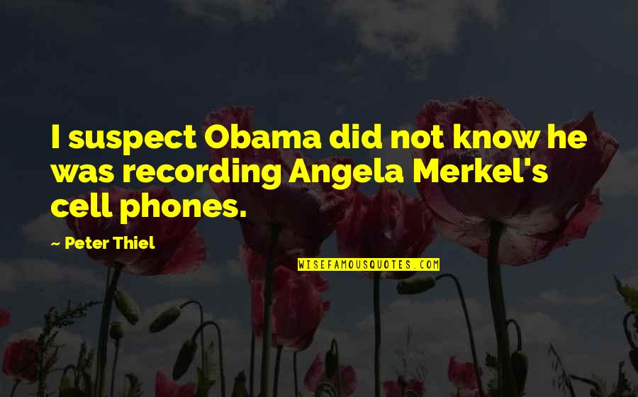 Vast Aire Quotes By Peter Thiel: I suspect Obama did not know he was