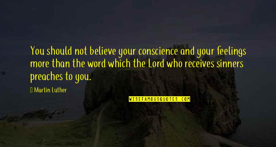Vast Emptiness Quotes By Martin Luther: You should not believe your conscience and your