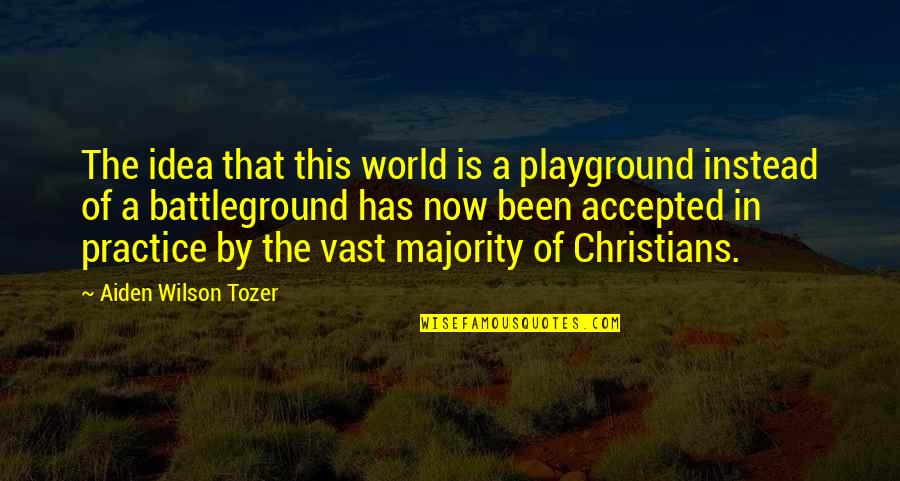 Vast World Quotes By Aiden Wilson Tozer: The idea that this world is a playground