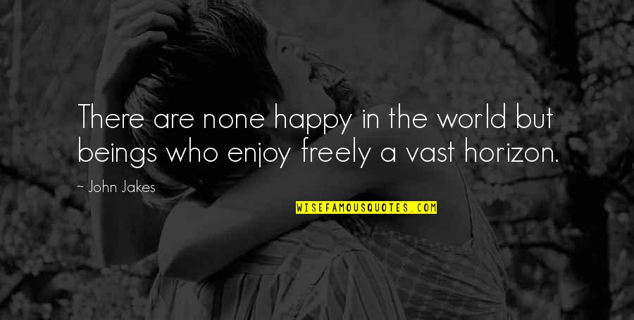 Vast World Quotes By John Jakes: There are none happy in the world but