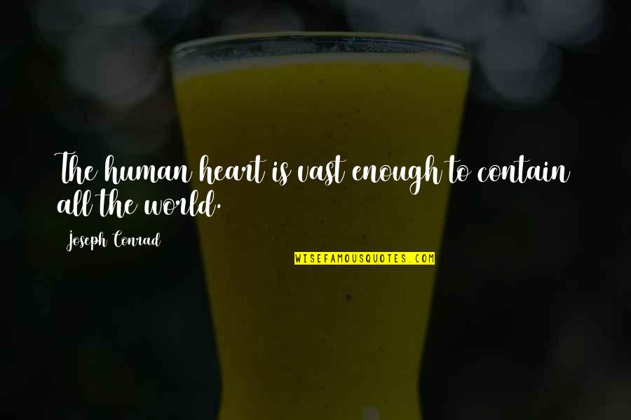 Vast World Quotes By Joseph Conrad: The human heart is vast enough to contain