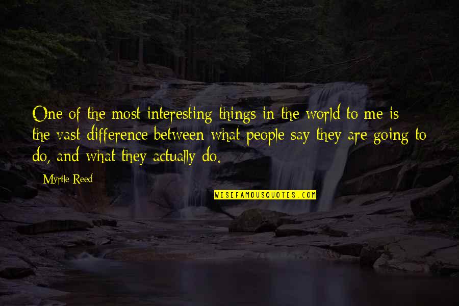 Vast World Quotes By Myrtle Reed: One of the most interesting things in the