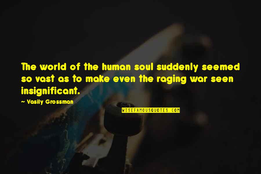 Vast World Quotes By Vasily Grossman: The world of the human soul suddenly seemed