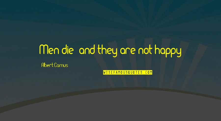 Vastan Mine Quotes By Albert Camus: Men die; and they are not happy Vastan Mine Quotes By Albert Camus: Men die; and they are not happy