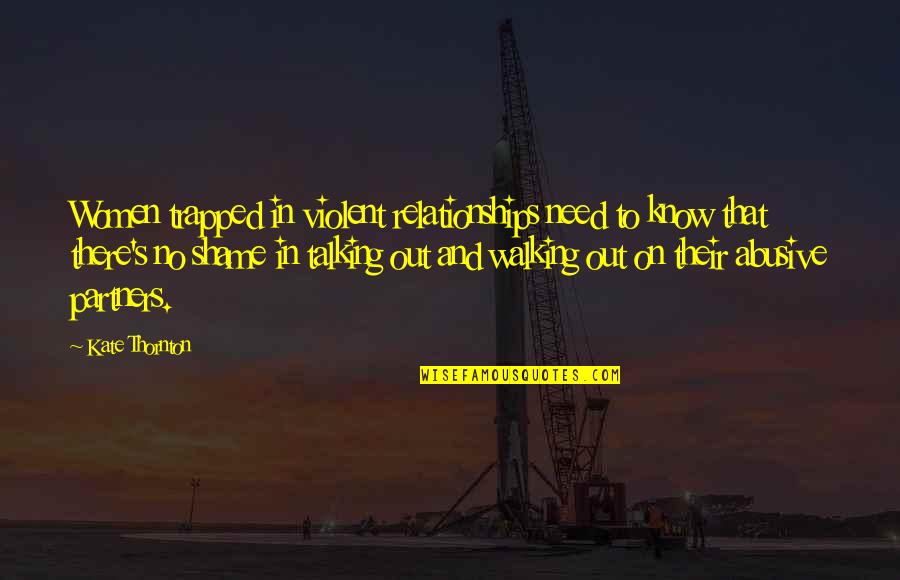Vastan Mine Quotes By Kate Thornton: Women trapped in violent relationships need to know Vastan Mine Quotes By Kate Thornton: Women trapped in violent relationships need to know