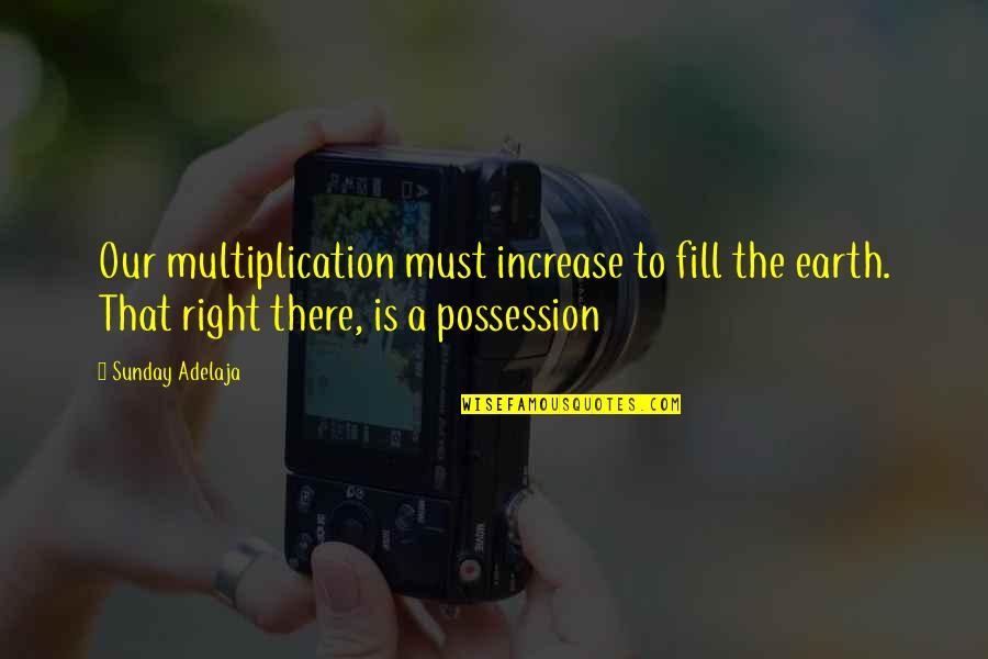 Vastano Angarella Quotes By Sunday Adelaja: Our multiplication must increase to fill the earth. Vastano Angarella Quotes By Sunday Adelaja: Our multiplication must increase to fill the earth.