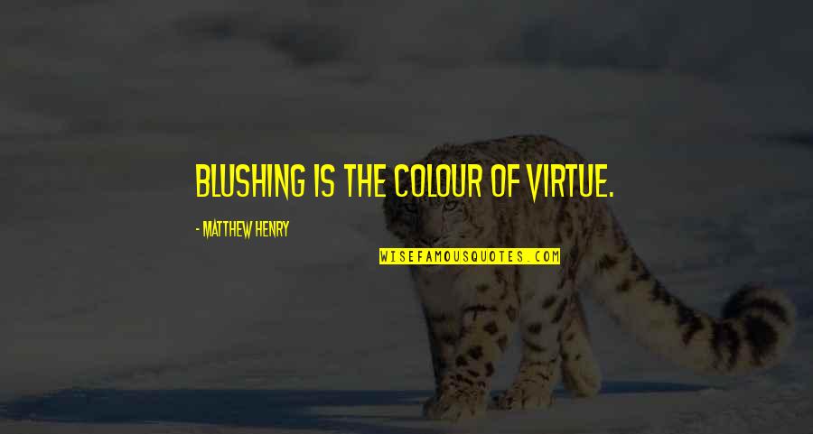 Vastarien Quotes By Matthew Henry: Blushing is the colour of virtue.