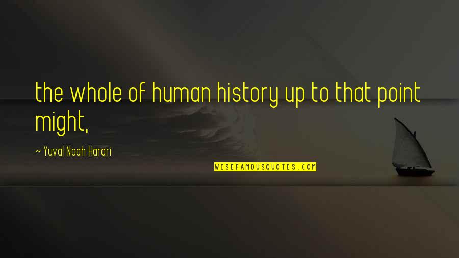 Vastasyntyneen Quotes By Yuval Noah Harari: the whole of human history up to that Vastasyntyneen Quotes By Yuval Noah Harari: the whole of human history up to that