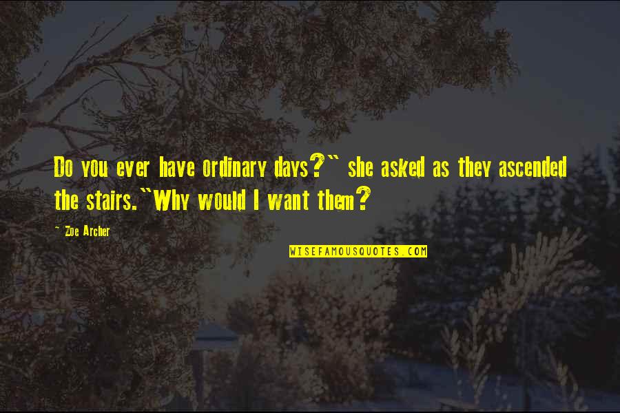 Vastasyntyneen Quotes By Zoe Archer: Do you ever have ordinary days?" she asked Vastasyntyneen Quotes By Zoe Archer: Do you ever have ordinary days?" she asked