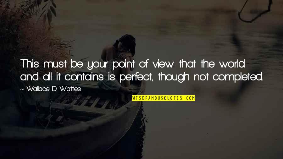 Vastatan Quotes By Wallace D. Wattles: This must be your point of view: that Vastatan Quotes By Wallace D. Wattles: This must be your point of view: that