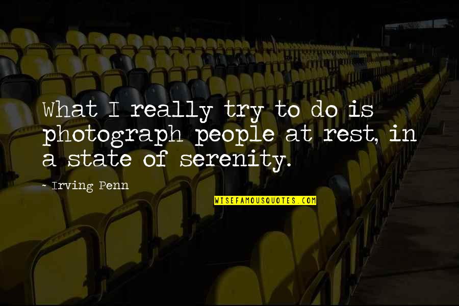 Vastera Quotes By Irving Penn: What I really try to do is photograph