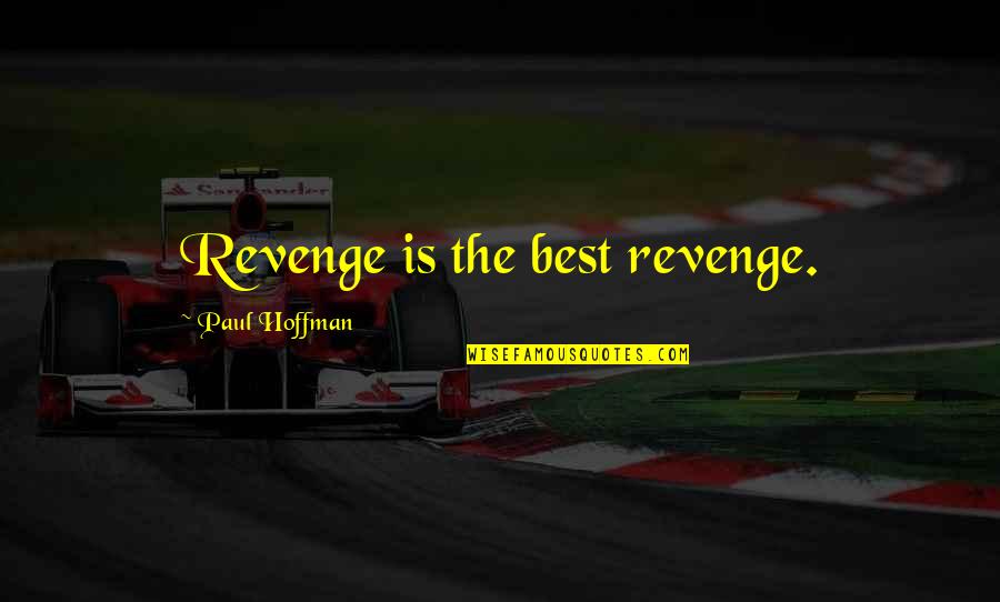 Vastera Quotes By Paul Hoffman: Revenge is the best revenge.