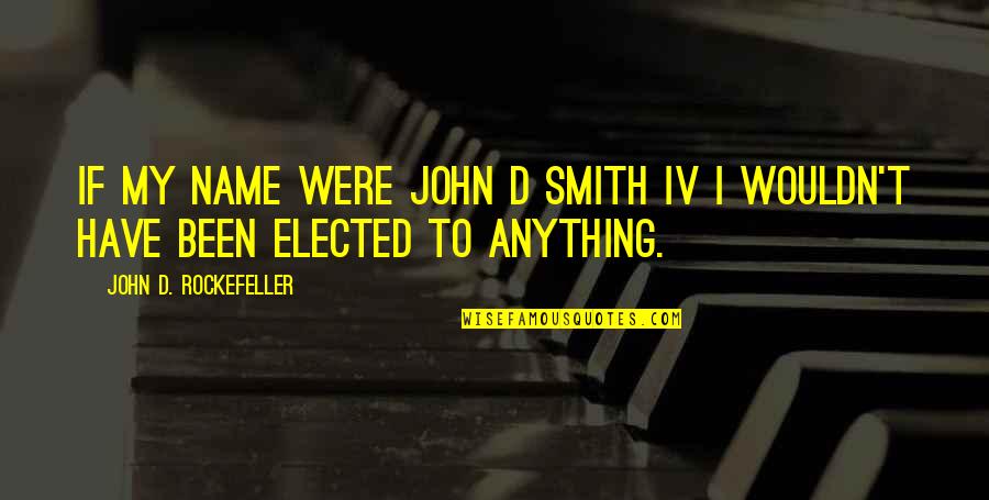 Vastese1902 Quotes By John D. Rockefeller: If my name were John D Smith IV