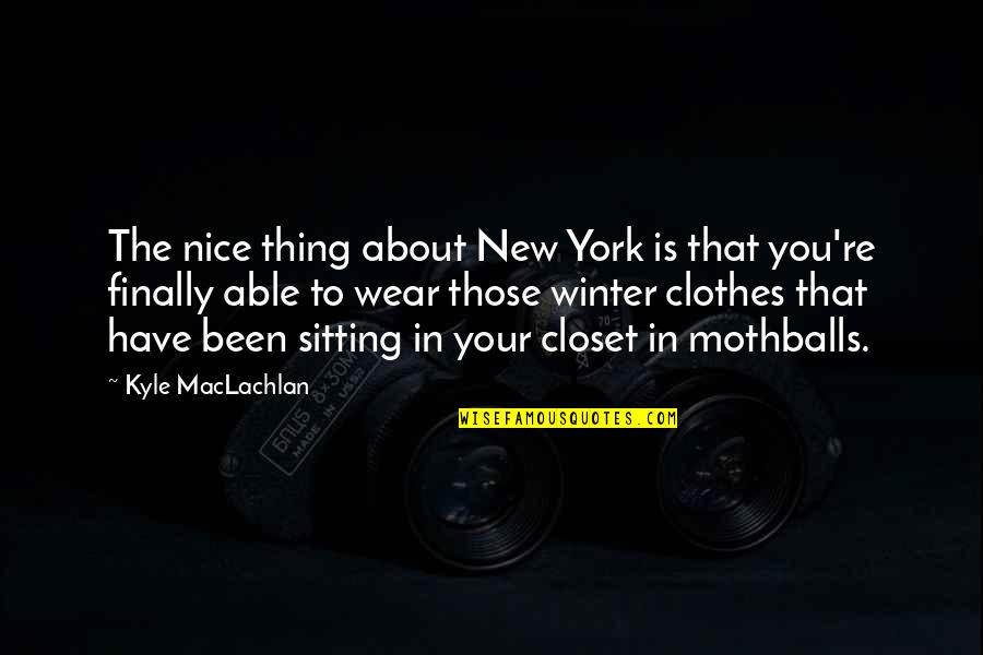 Vastest Quotes By Kyle MacLachlan: The nice thing about New York is that